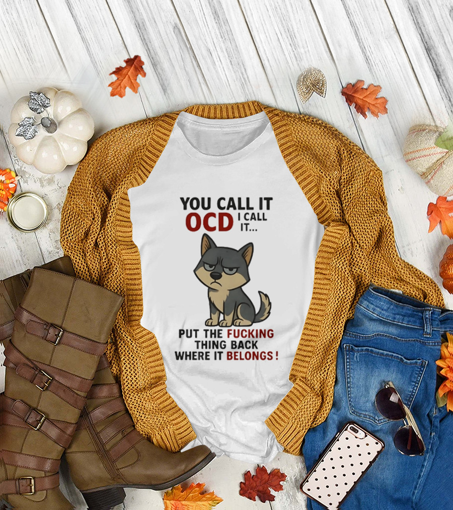 You Call It OCD I Call It Put The Fucking Thing Back Where It Belongs Husky T-Shirt