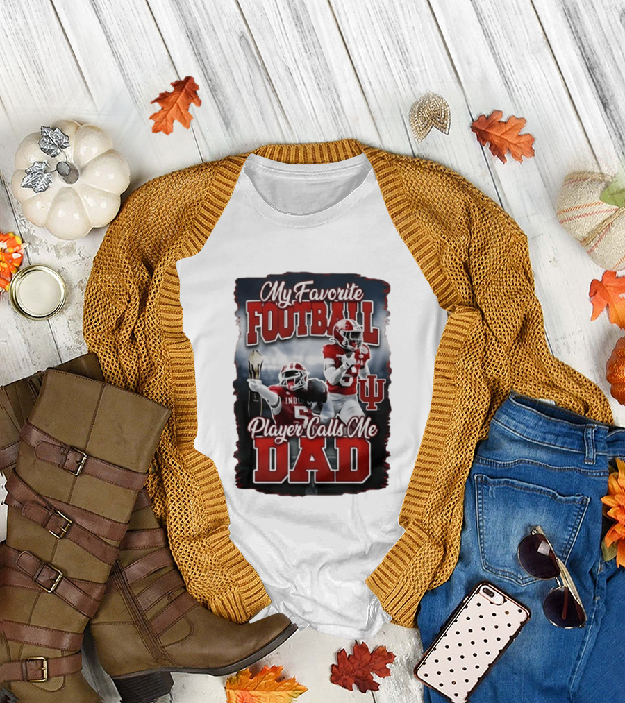 Indiana Hoosiers My Favorite Football Player Calls Me Dad T-Shirt