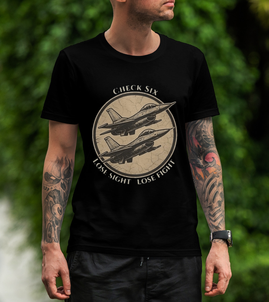 Check Six Lose Sight Lose Fight Air Force Fighter Pilot Saying Fighter Jet T-Shirt