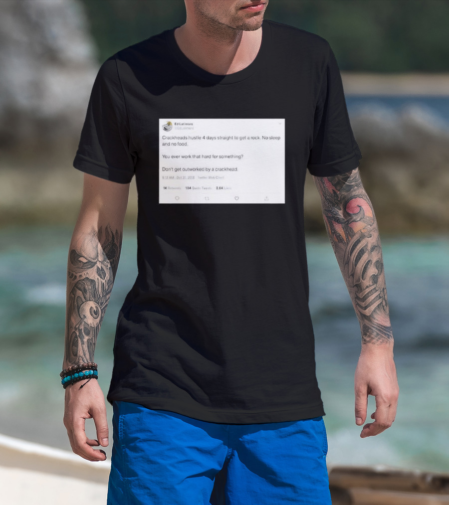 Crackheads Hustle No Sleep No Food Dedication To Get A Rock T-Shirt