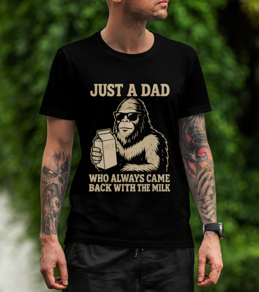 Just A Dad Bigfoot Who Always Came Back With The Milk T-Shirt