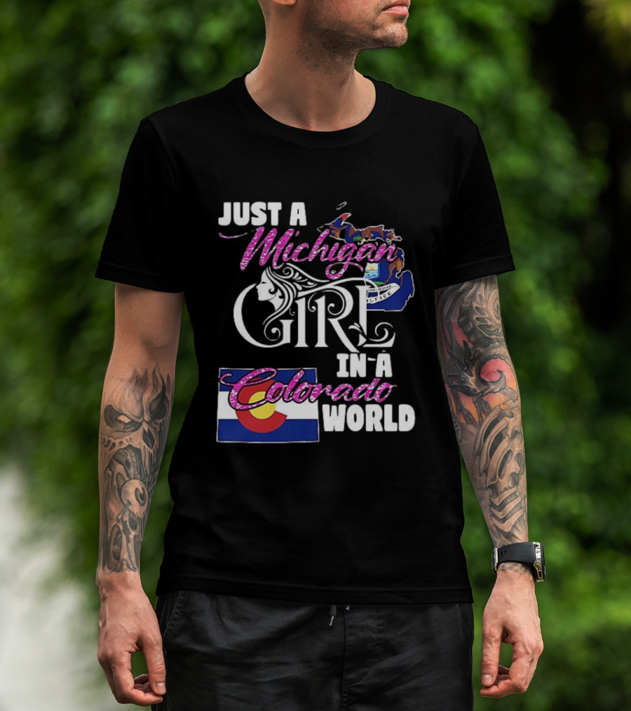 Just A Michigan Girl In A Colorado World With State Map And Flag T-Shirt