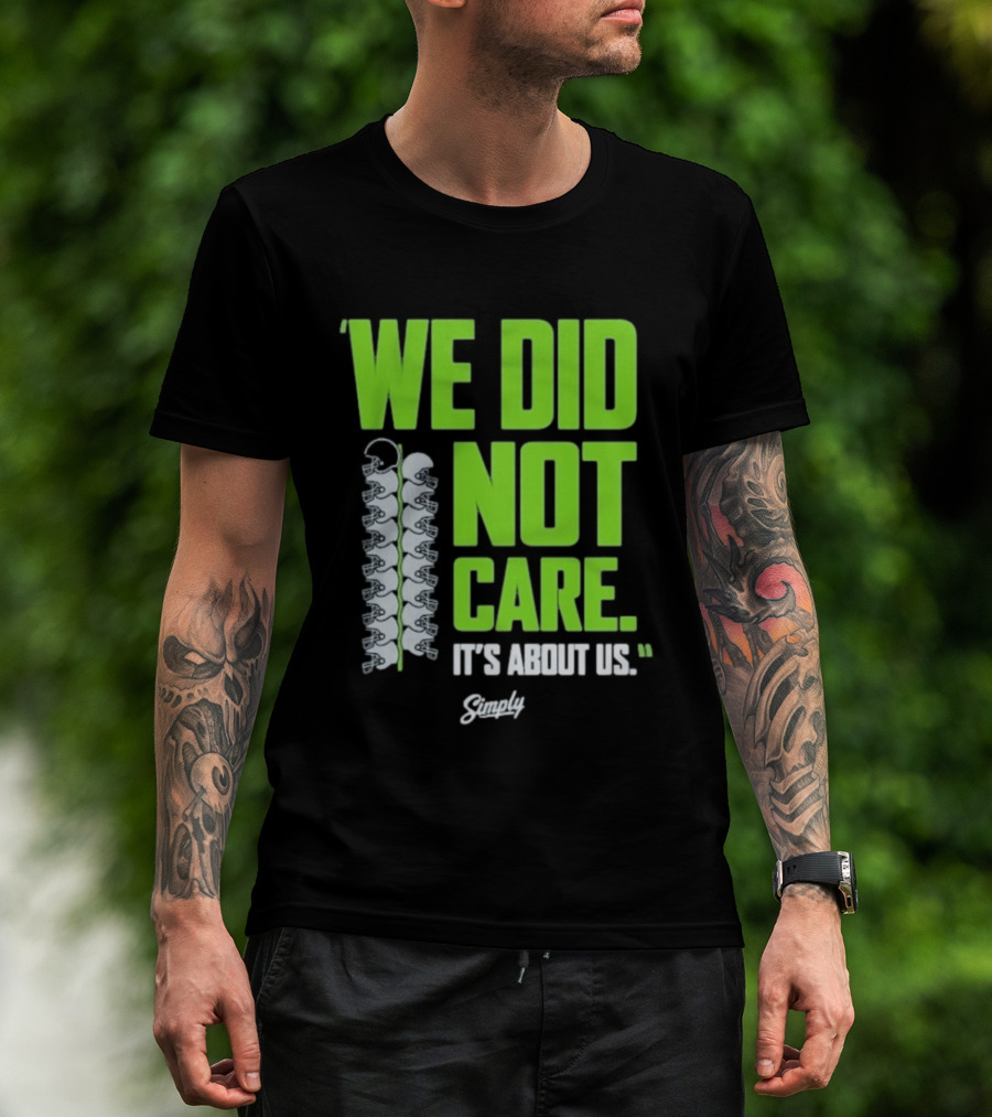 Seattle Seahawks We Did Not Care It's About Us T-Shirt