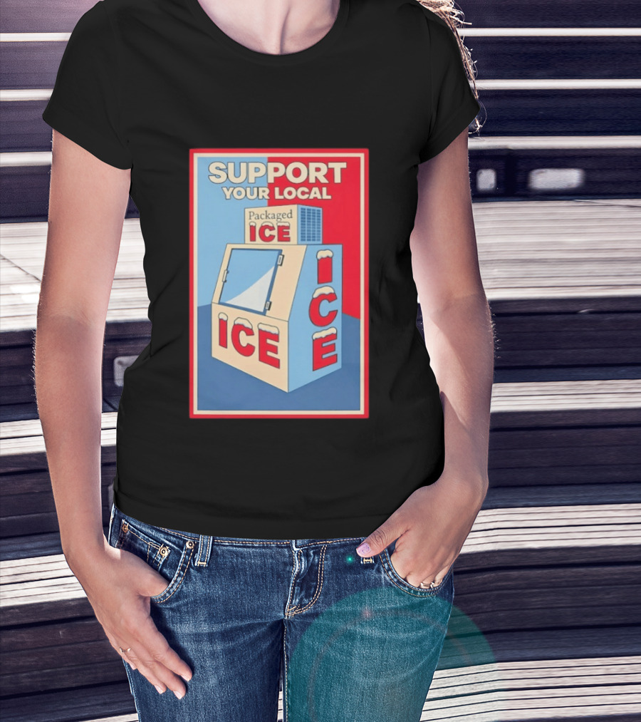 Support Your Local Packaged Ice Vendor Machine Snowy Icebox T-Shirt