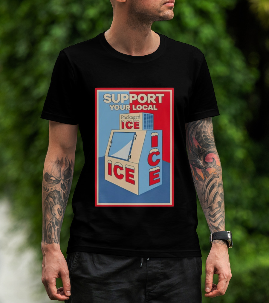 Support Your Local Packaged Ice Vendor Machine Snowy Icebox T-Shirt