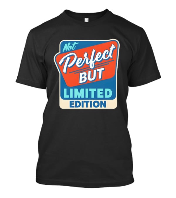 Not Perfect But Limited Edition T-Shirt