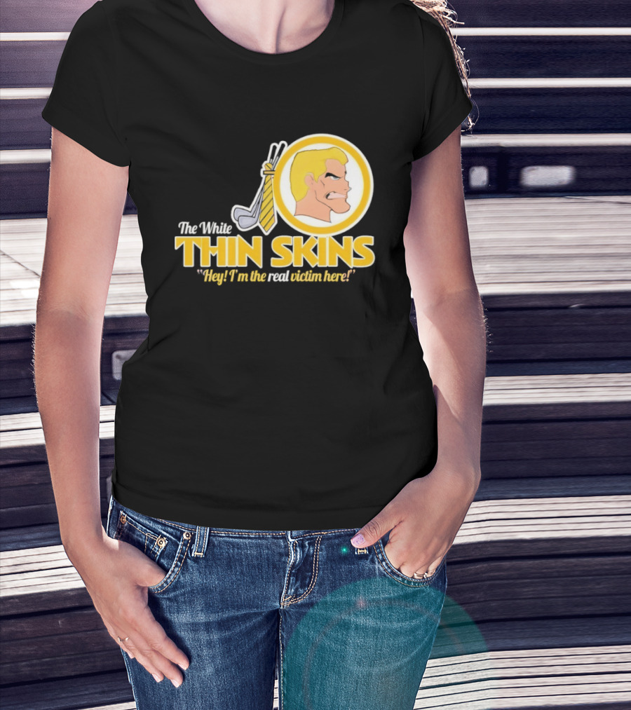 The White Thin Skins Hey I'm The Real Victim Here T-Shirt