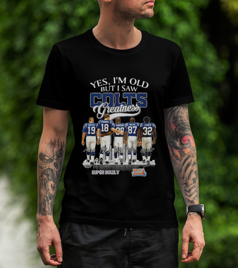 Yes I'm Old But I Saw Colts Greatness Unitas Manning Harrison Wayne James Super Bowl V T-Shirt