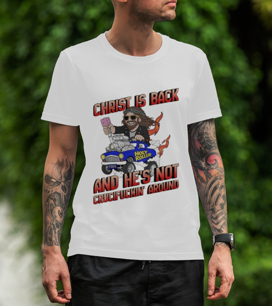 Christ Is Back Holy Roller Car Crucifuckin' Around T-Shirt
