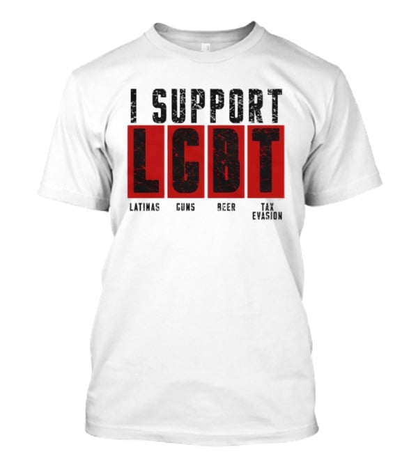 I Support LGBT Latinas Guns Beer Tax Evasion T-Shirt