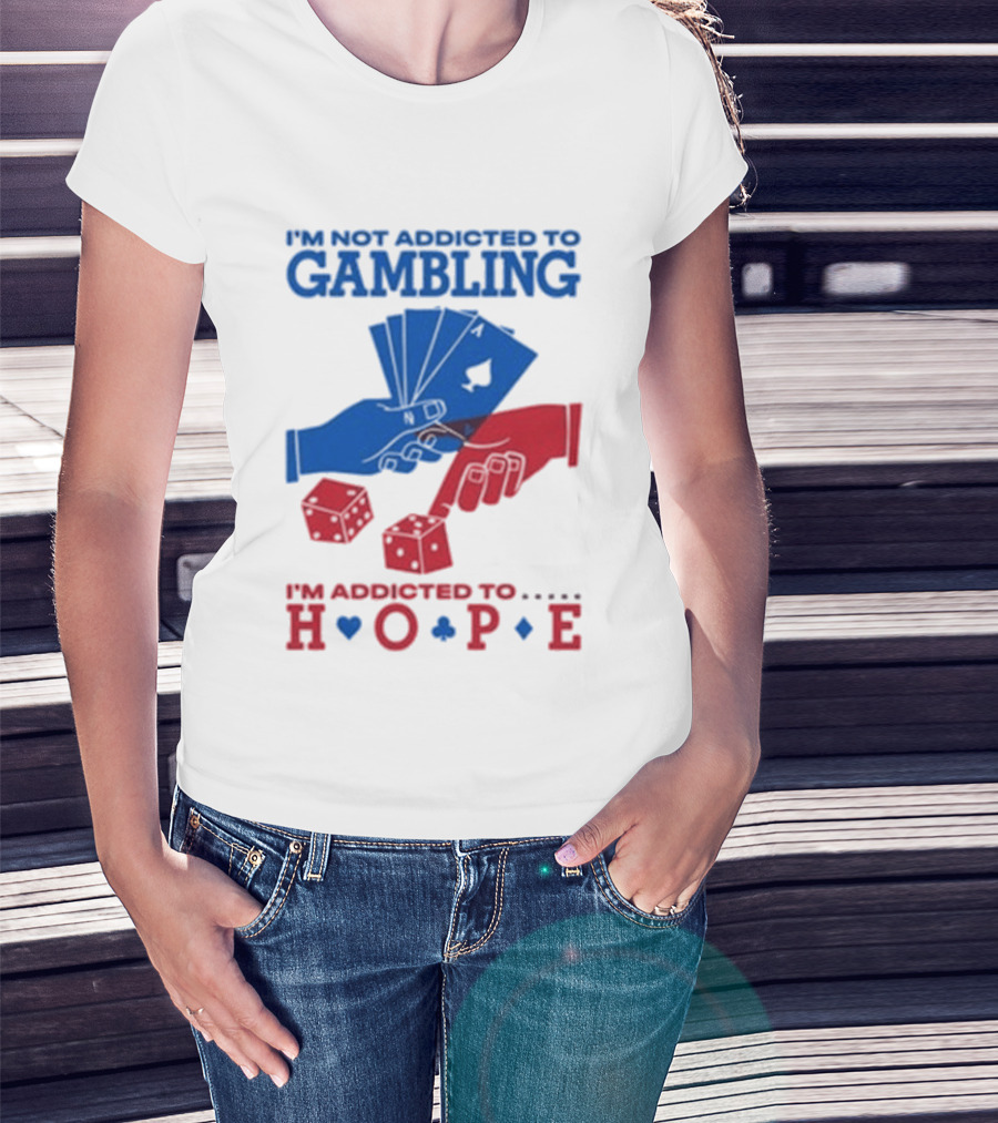 I'm Not Addicted To Gambling I'm Addicted To Hope Playing Cards Dice T-Shirt