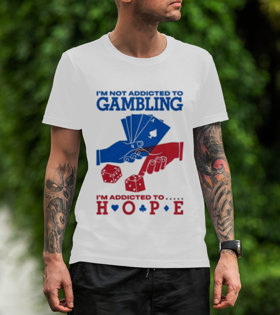 I'm Not Addicted To Gambling I'm Addicted To Hope Playing Cards Dice T-Shirt
