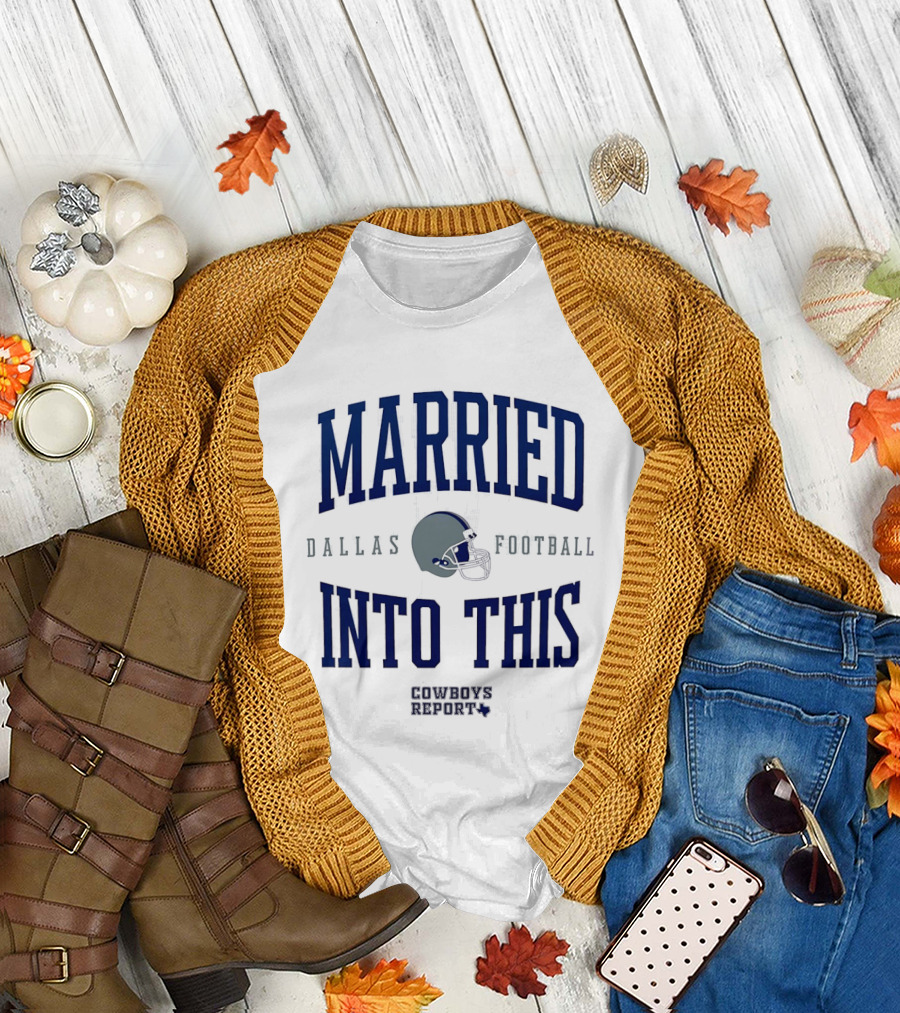 Married Into This Dallas Football Cowboys Report 2026 T-Shirt