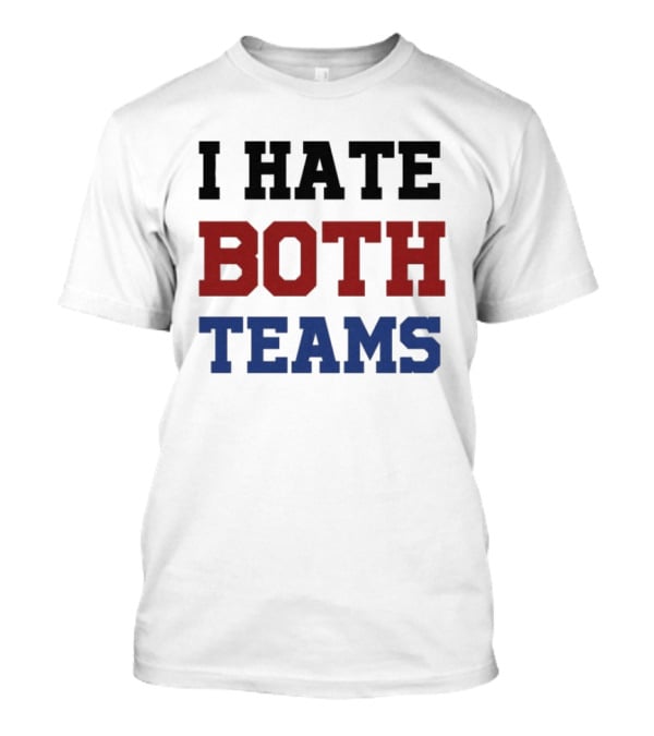 I Hate Both Teams T-Shirt