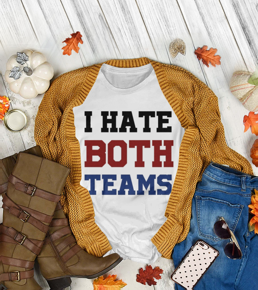 I Hate Both Teams T-Shirt