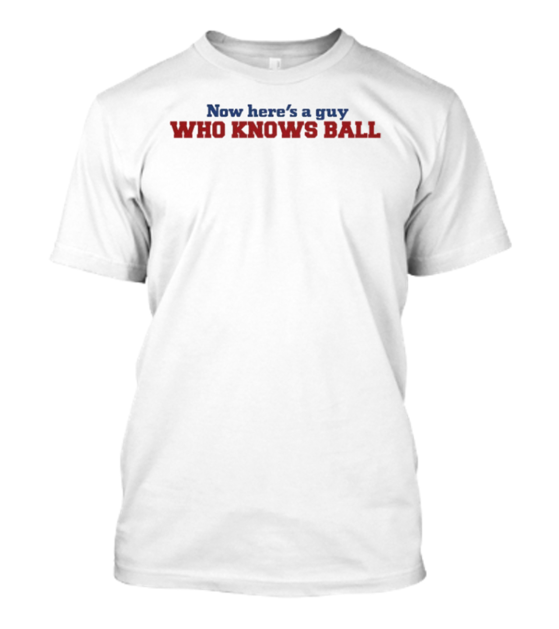 Now Here's A Guy Who Knows Ball Blue Red T-Shirt
