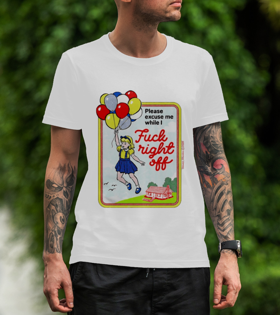 Please Excuse Me While I Fuck Right Off Steven Rhodes Balloons 2026 T-Shirt