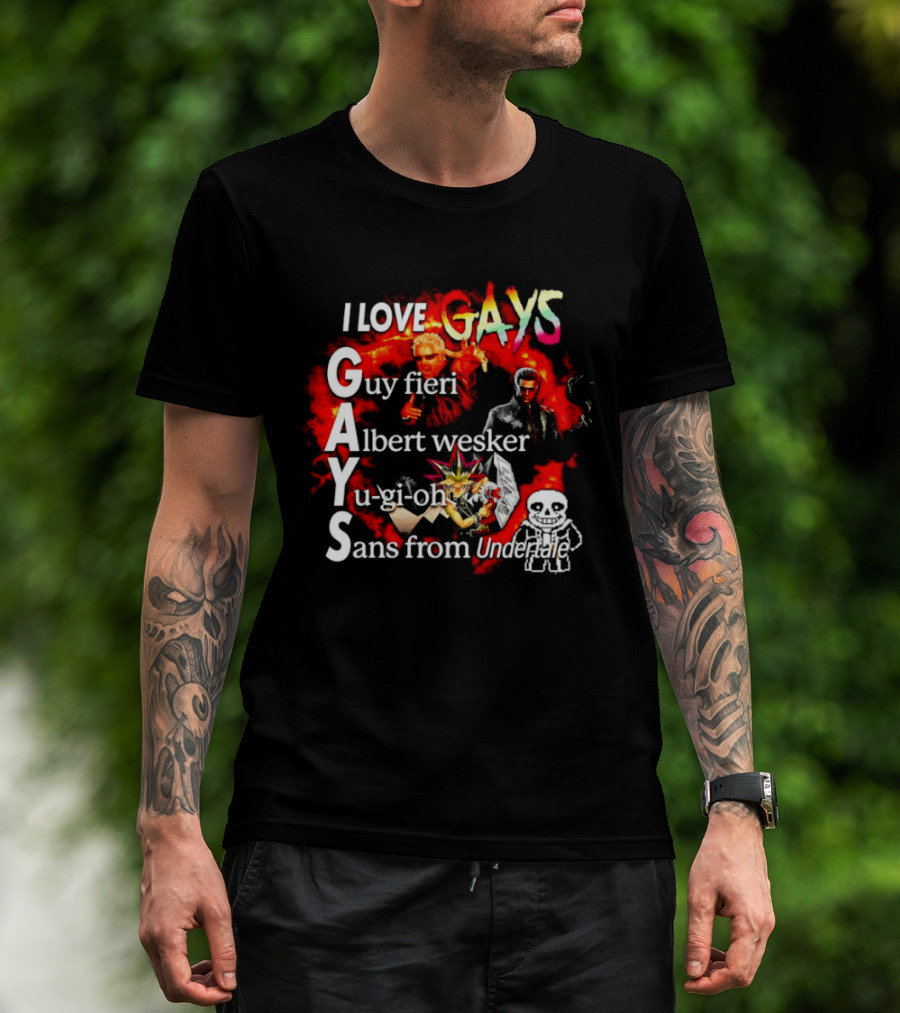 I LOVE GAYS Guy Fieri Albert Wesker Yu Gi Oh Sans From Undertale T-Shirt