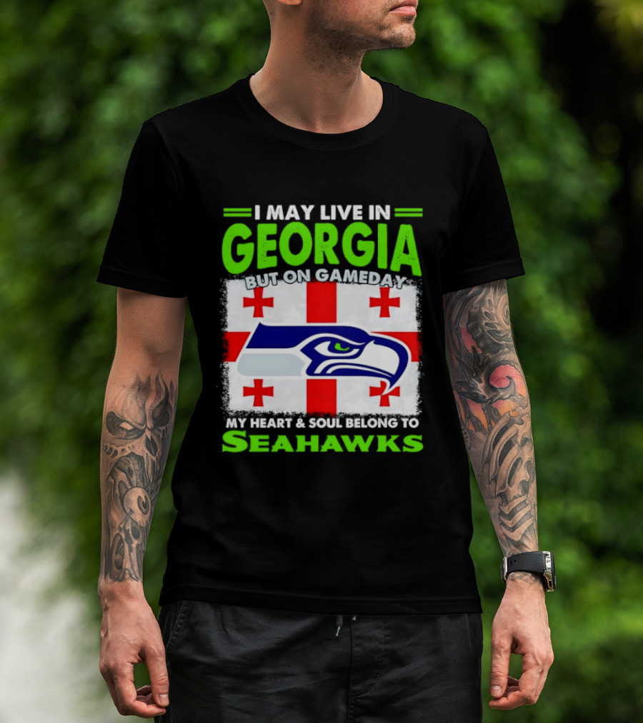 I May Live In Georgia But On Gameday My Heart And Soul Belongs To Seahawks Seahawks Logo Georgia Flag T-Shirt