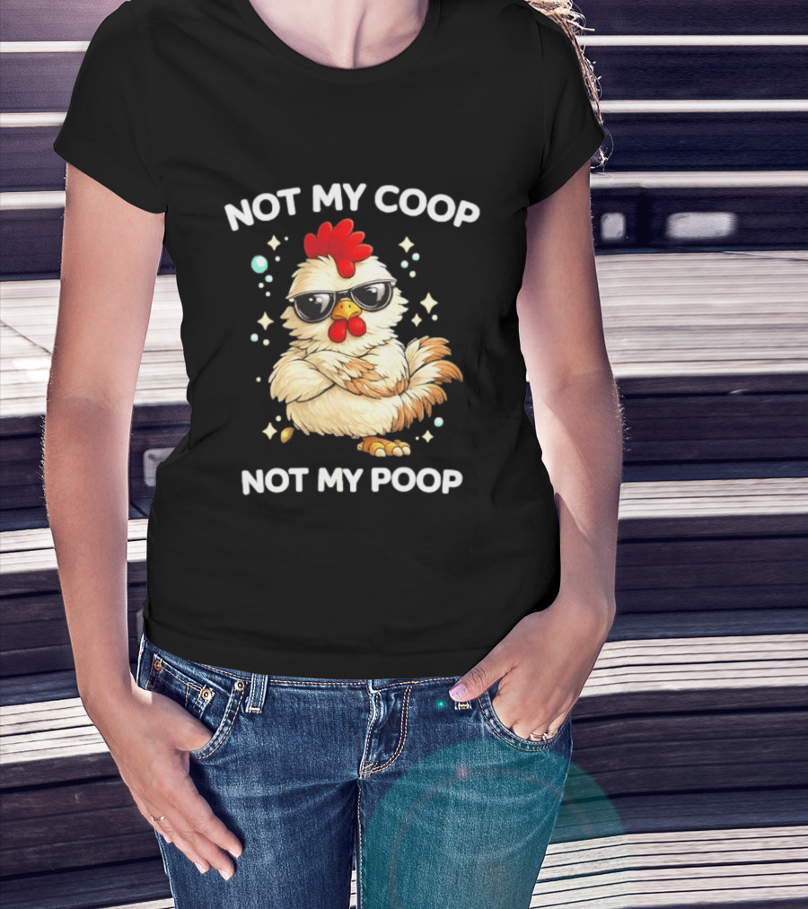 Not My Coop Not My Poop Baby Chicken Glasses T-Shirt