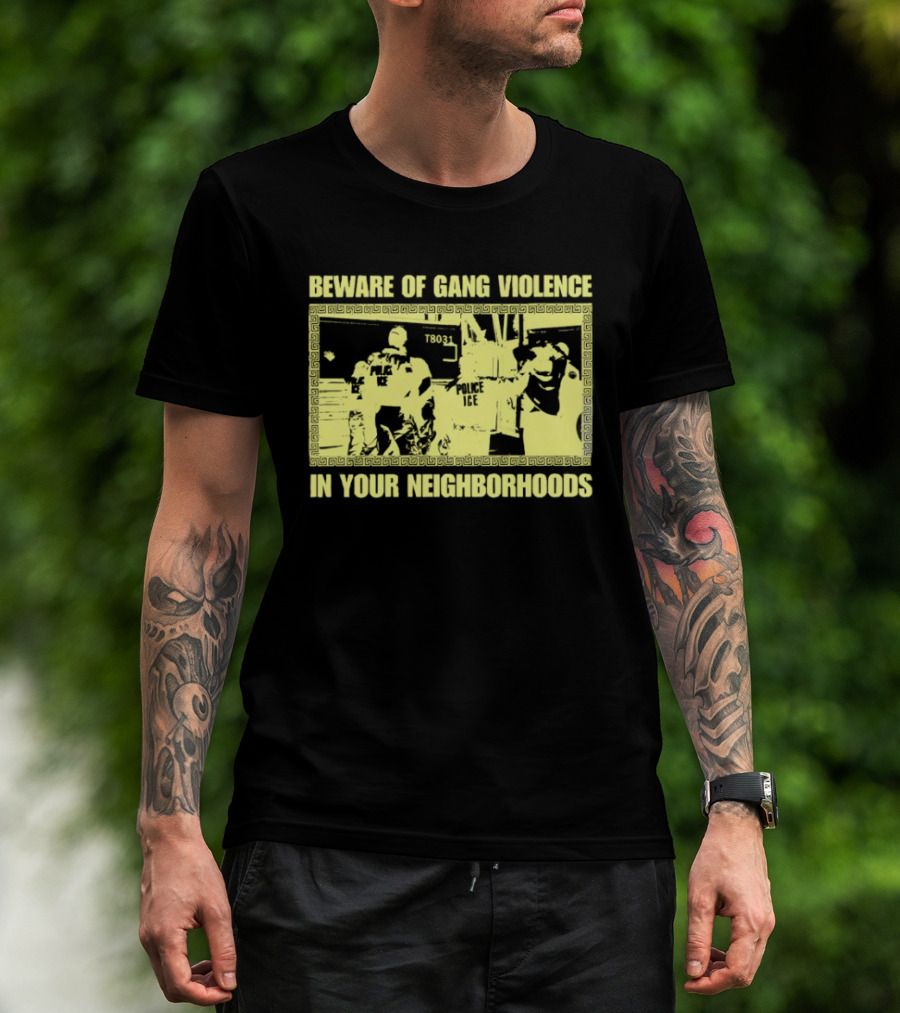 Beware Of Gang Violence Chinga La Migra Neighborhoods T-Shirt