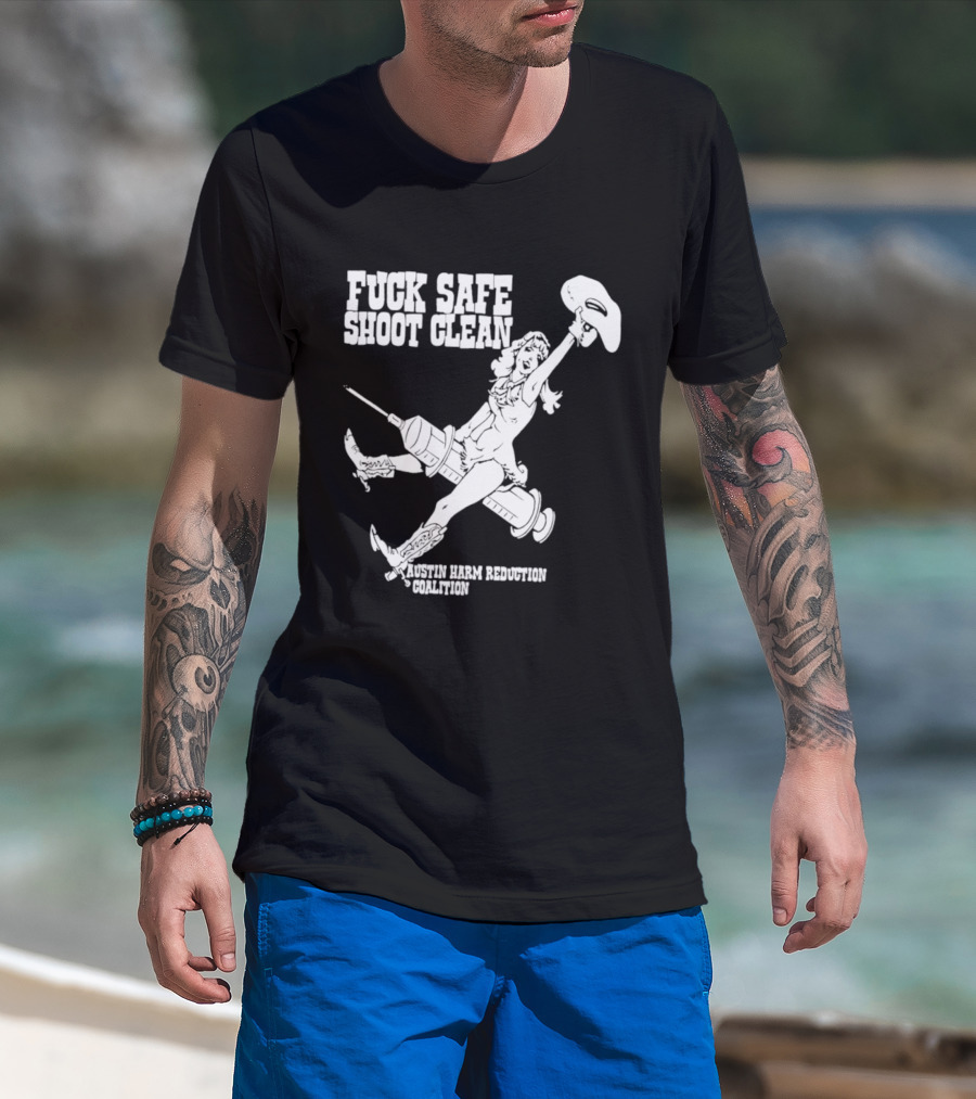 Fuck Safe Shoot Clean Austin Harm Reduction Coalition Cowboy Rides Syringe T-Shirt