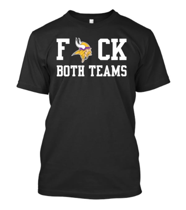 Minnesota Vikings F**k Both Teams Fan Humour T-Shirt