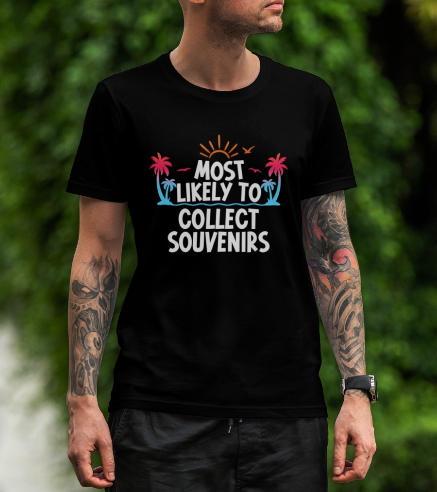 Most Likely To Collect Souvenirs Vacation Palm Trees Sun Seagulls T-Shirt