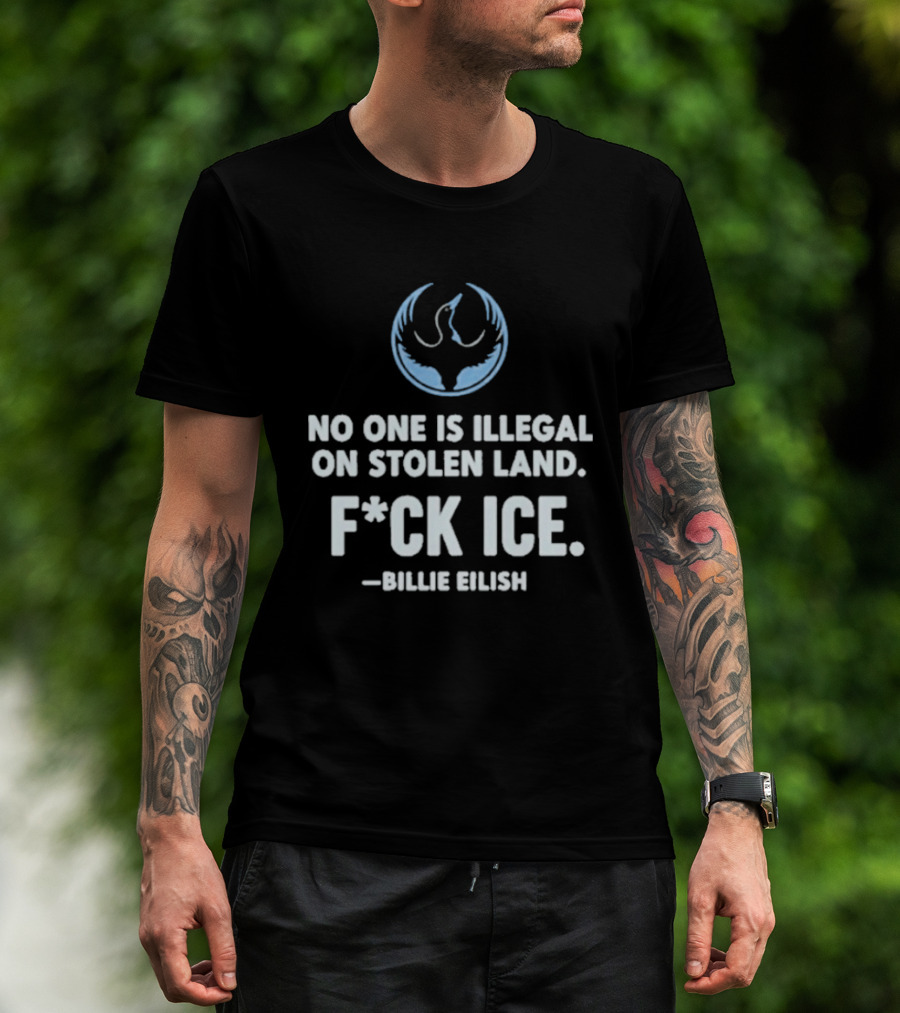 Billie Eilish No One Is Illegal On Stolen Land F*ck Ice Rebellion Alliance T-Shirt