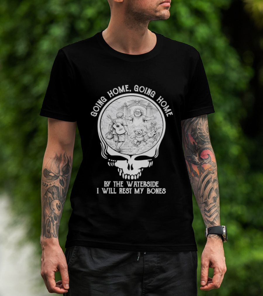 Grateful Dead Skull Going Home By The Waterside I Will Rest My Bones T-Shirt