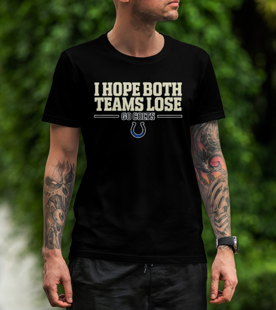 I Hope Both Teams Lose Go Colts Indianapolis T-Shirt
