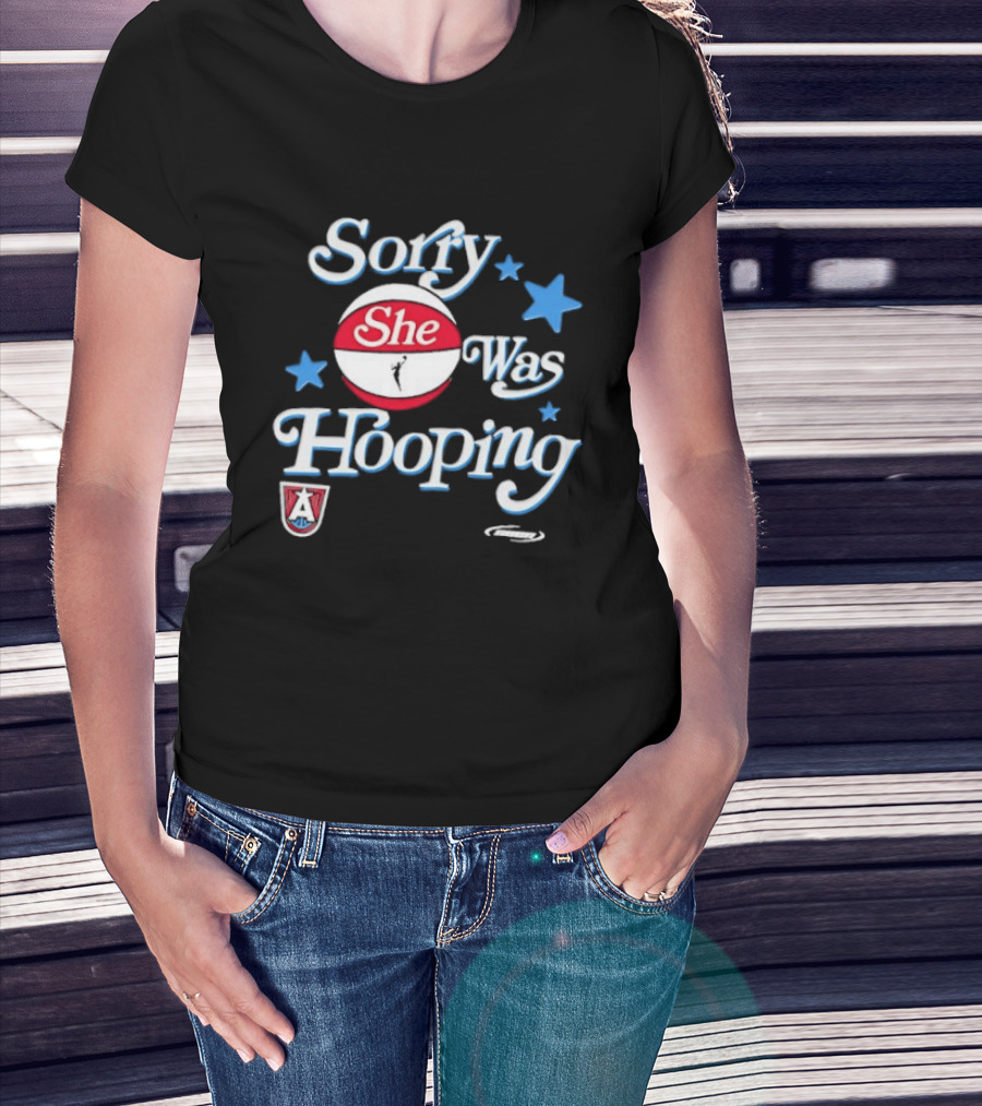 Sorry She Was Hooping Atlanta Dream Stars T-Shirt