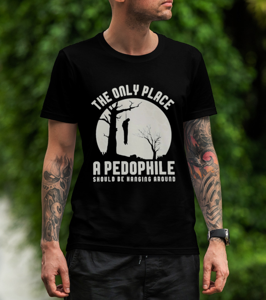The Only Place A Pedophile Should Be Haging Around T-Shirt