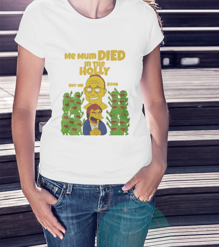 Me Mum Died In The Holly Buy Me Book Groyper Meme T-Shirt