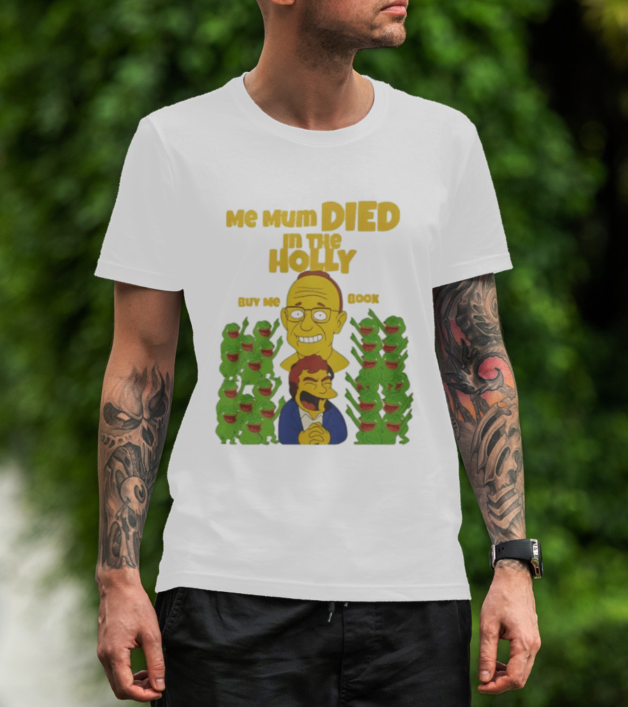 Me Mum Died In The Holly Buy Me Book Groyper Meme T-Shirt