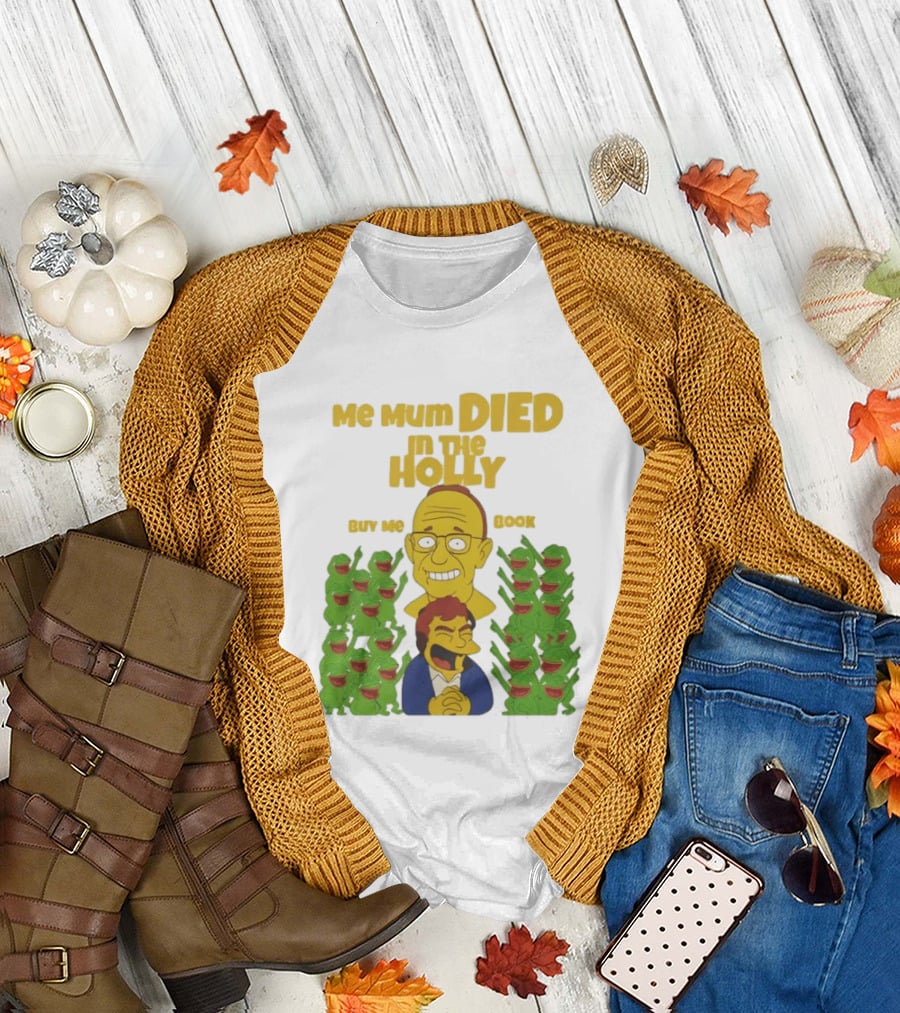 Me Mum Died In The Holly Buy Me Book Groyper Meme T-Shirt