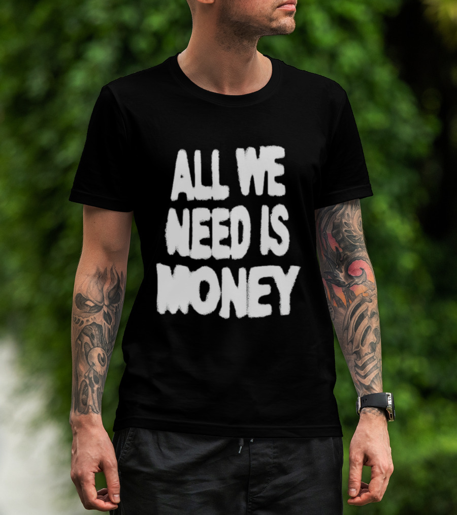 All We Need Is Money Graffiti T-Shirt