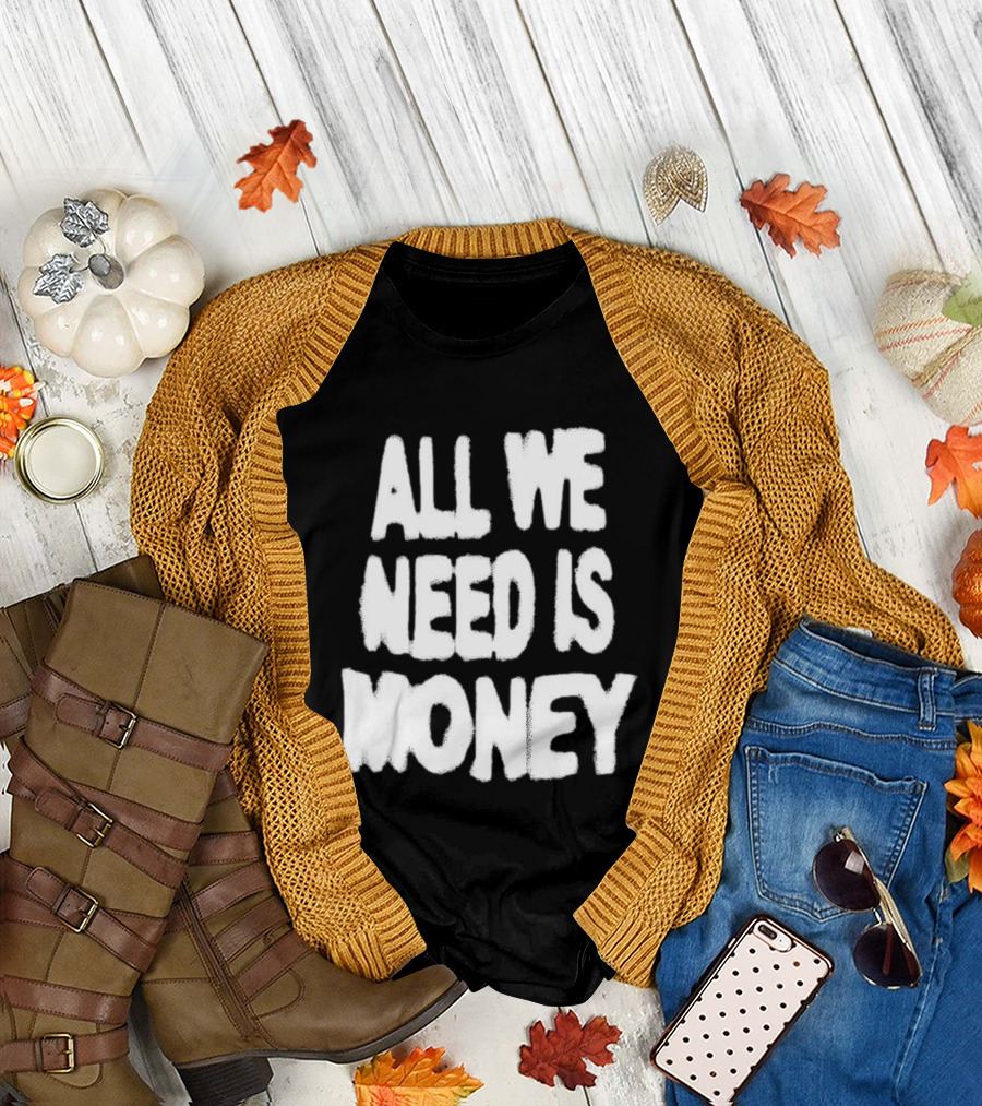 All We Need Is Money Graffiti T-Shirt