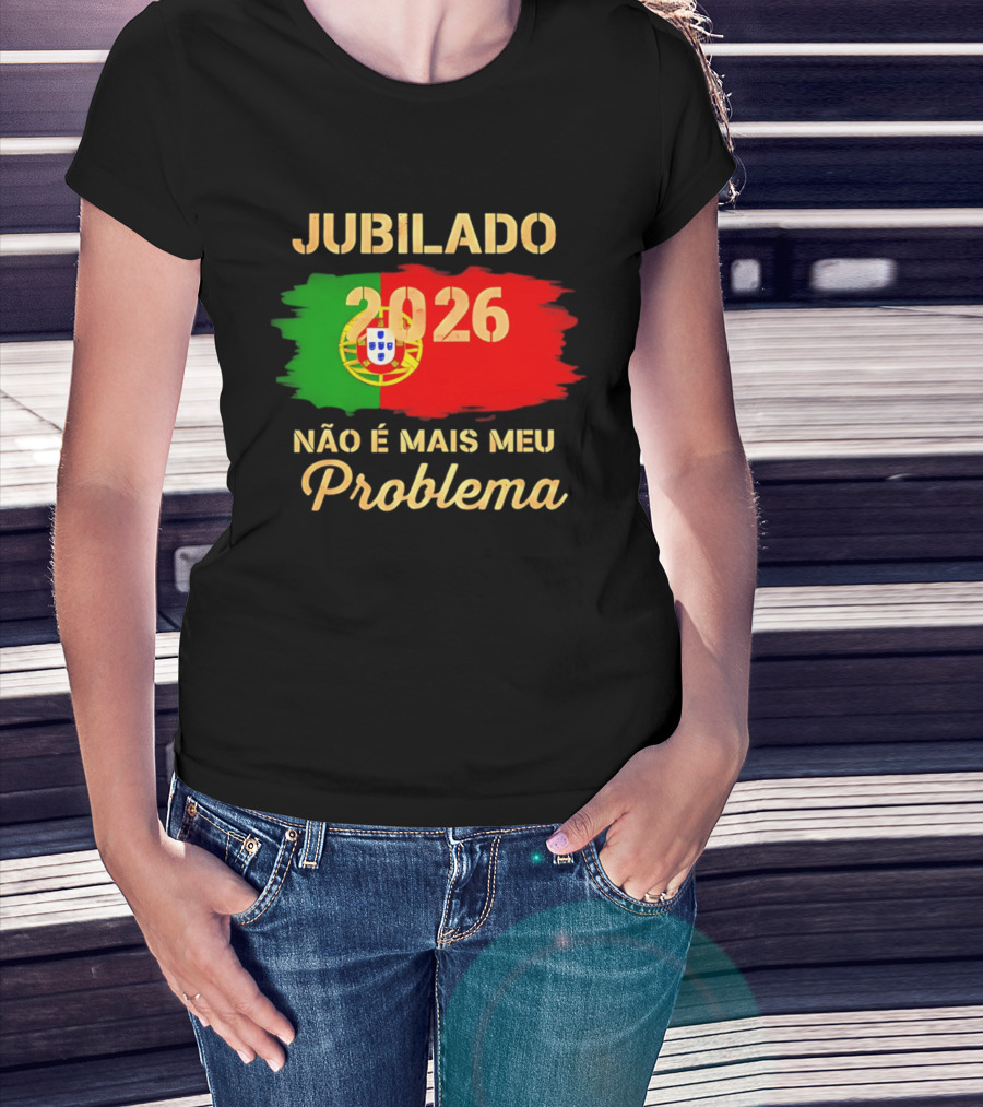 Jubilado 2026 Portugal Não É Mais Meu Problema T-Shirt