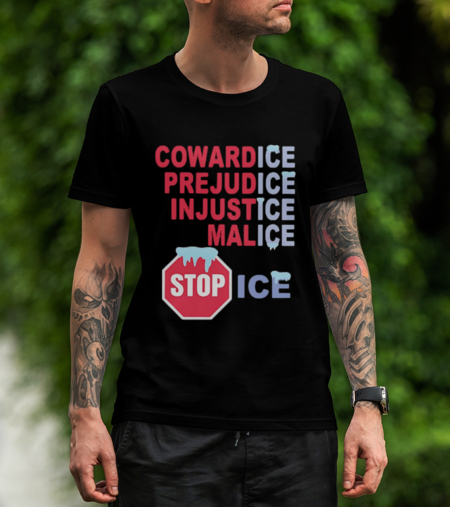 Cowardice Prejudice Injustice Malice Stop ICE Text With Icy Stop Sign T-Shirt
