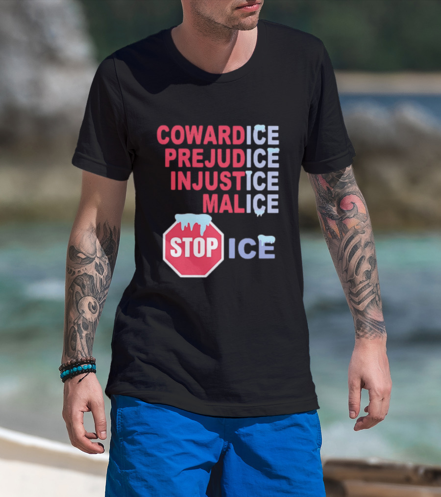 Cowardice Prejudice Injustice Malice Stop ICE Text With Icy Stop Sign T-Shirt
