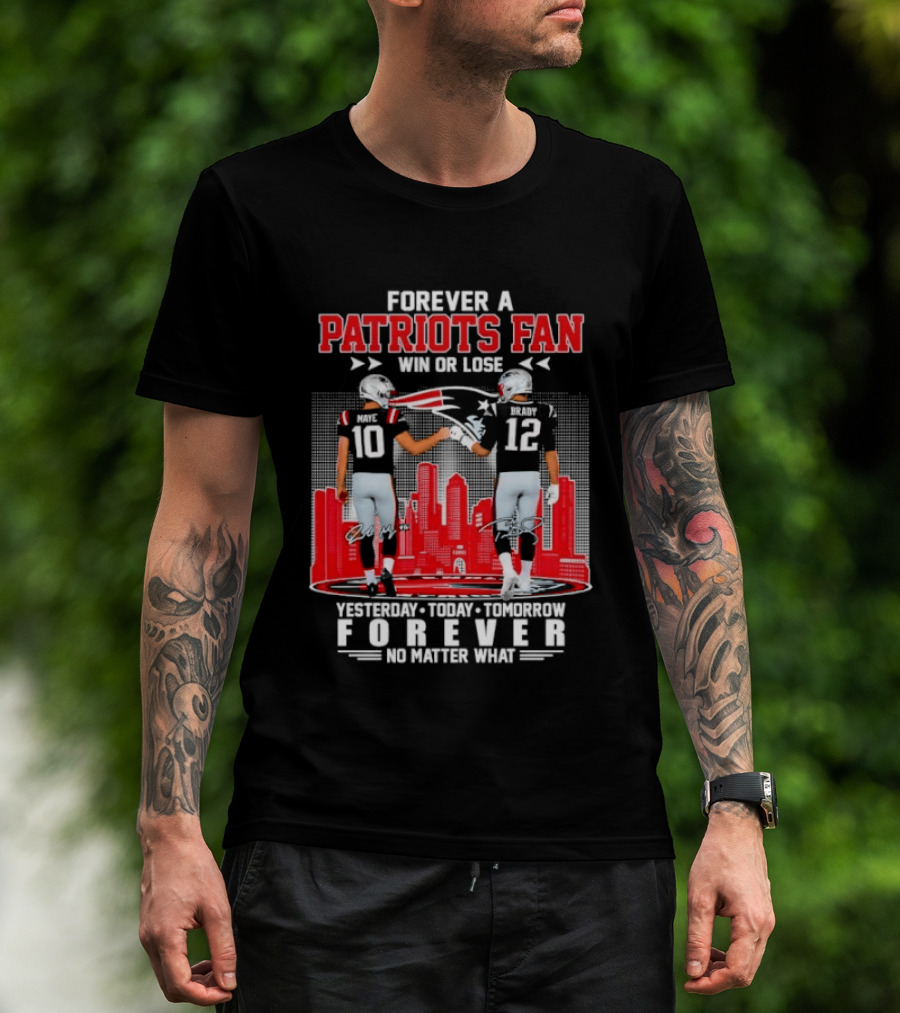Forever A Patriots Fan Win Or Lose Yesterday Today Tomorrow Forever T-Shirt