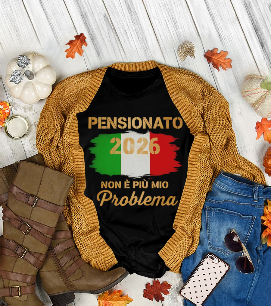 Pensionato 2026 Non È Più Mio Problema Bandiera Italiana T-Shirt