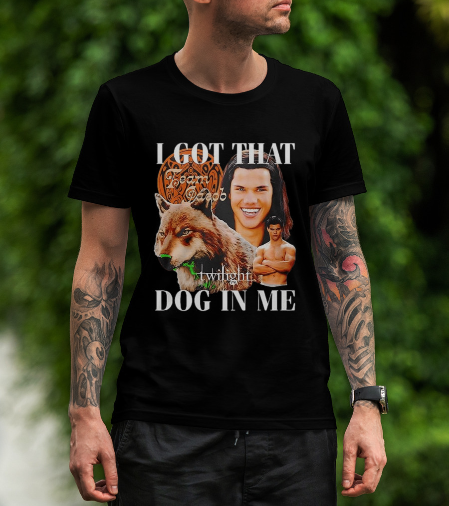 Jacob Black Twilight Team Jacob I Got That Dog In Me T-Shirt