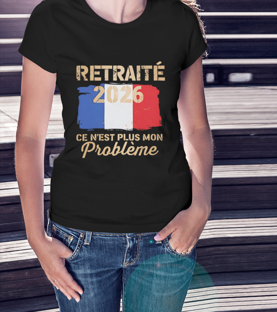 Retraité 2026 Ce N'est Plus Mon Problème France Flag T-Shirt