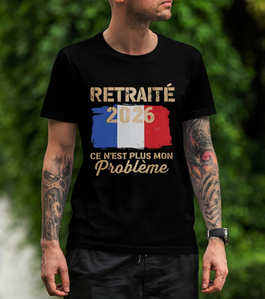 Retraité 2026 Ce N'est Plus Mon Problème France Flag T-Shirt