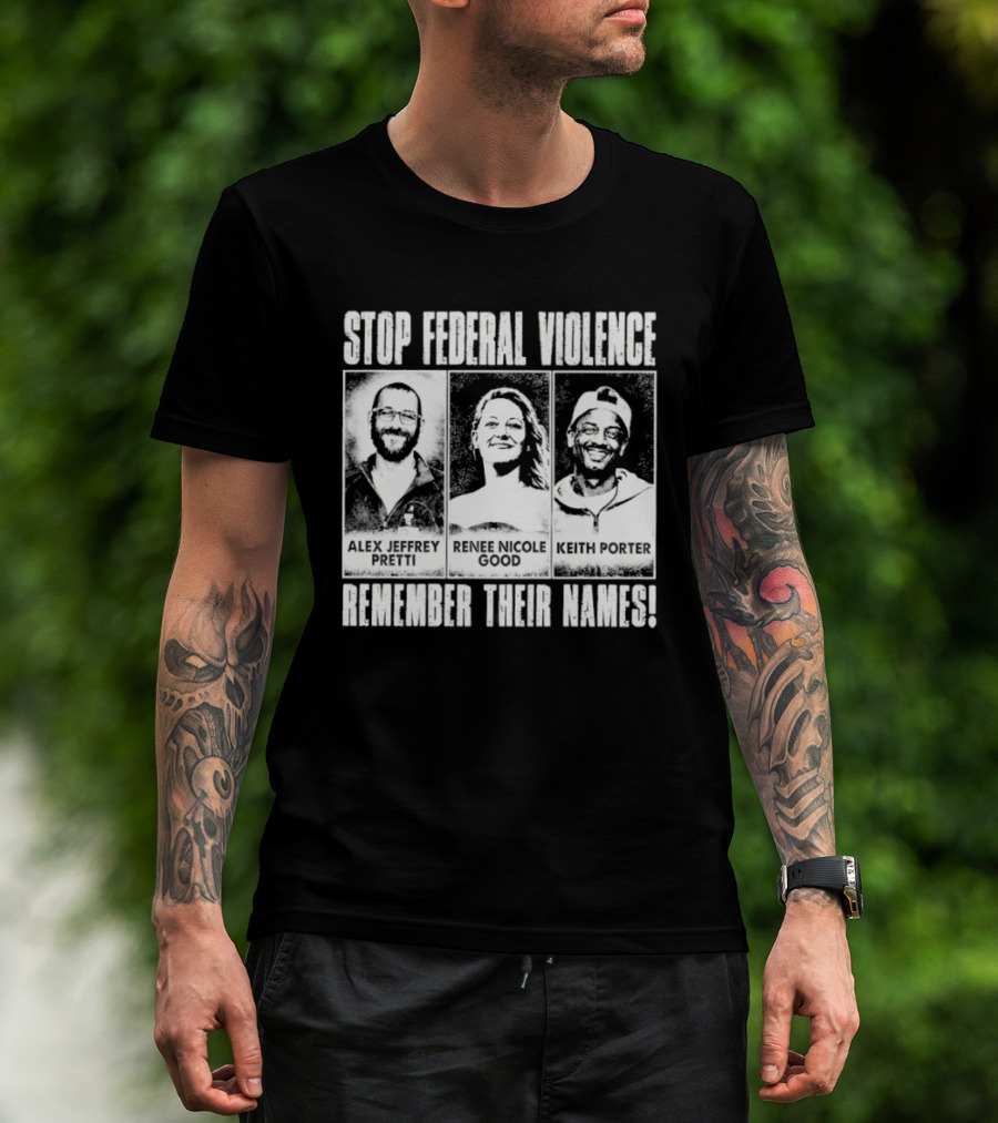 Stop Federal Violence Remember Their Names Abolish ICE Human Rights Protest T-Shirt