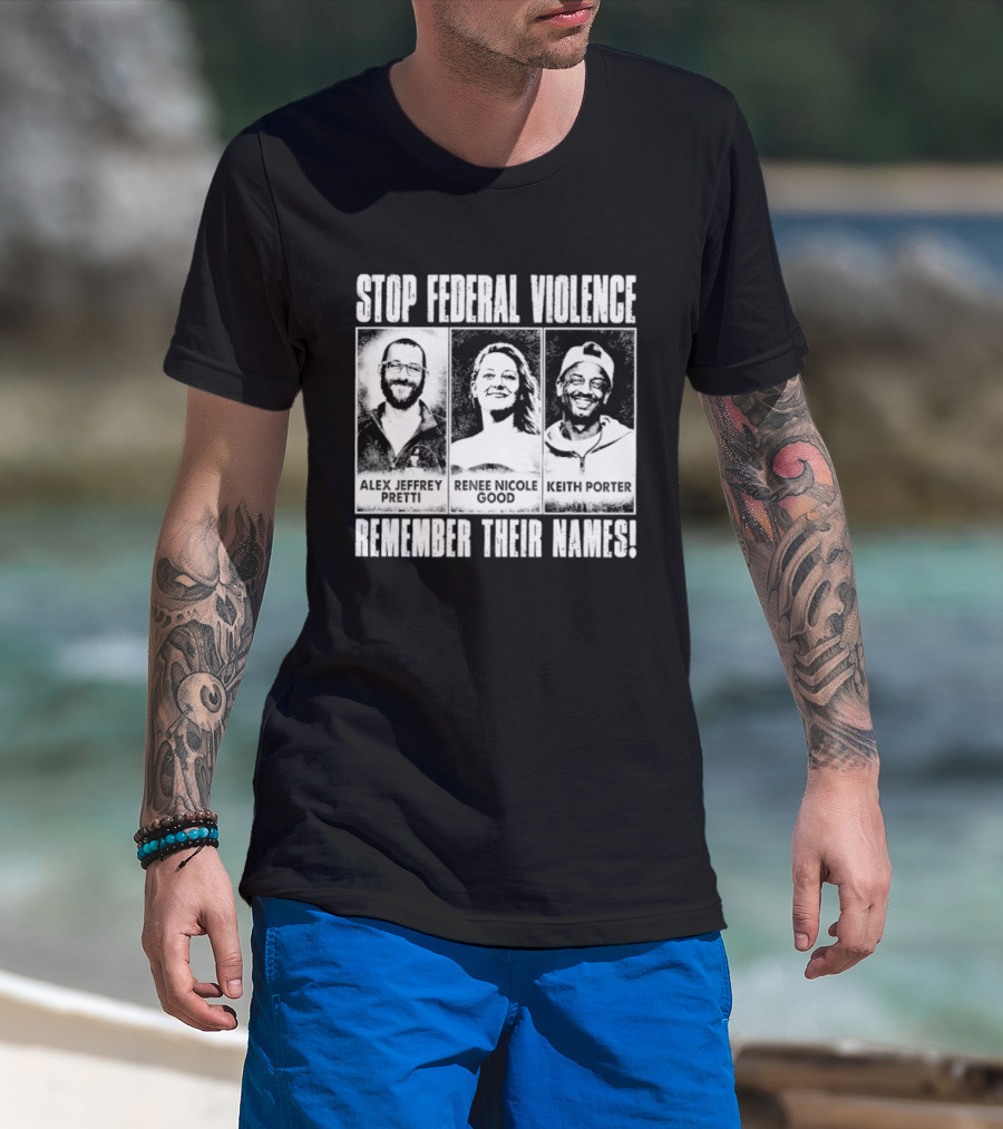 Stop Federal Violence Remember Their Names Abolish ICE Human Rights Protest T-Shirt