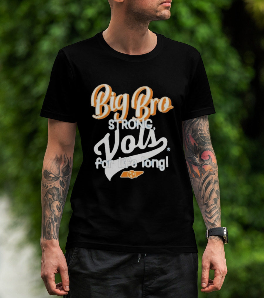 Big Bro Strong Vols For Life Long T-Shirt