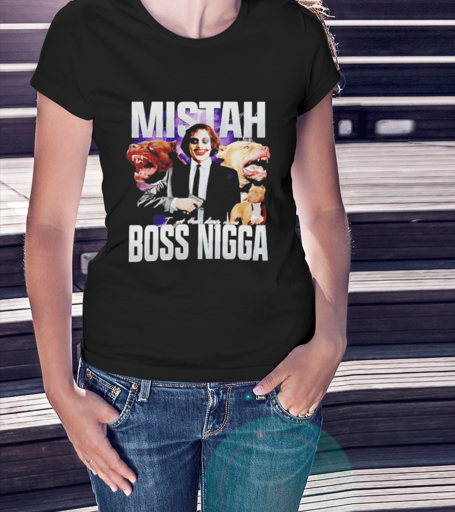 MISTAH Joker I Got That Dawg In Me Boss Nigga T-Shirt